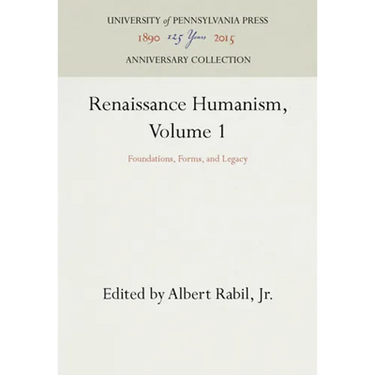Renaissance Humanism, Volume 1: Foundations, Forms, and Legacy