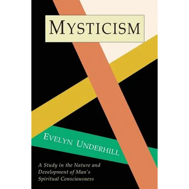Mysticism: A Study in Nature and Development of Spiritual Consciousness
