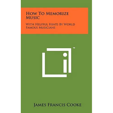 How To Memorize Music: With Helpful Hints By World Famous Musicians