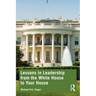 Lessons in Leadership from the White House to Your House