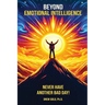 Beyond Emotional Intelligence: Never Have Another Bad Day!