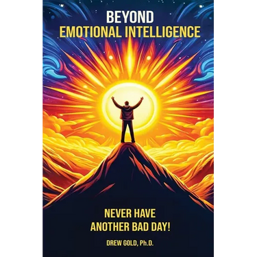 Beyond Emotional Intelligence: Never Have Another Bad Day!