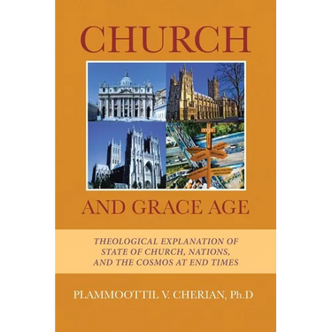 Church And Grace Age: Theological Explanation of State of Church, Nations, and the Cosmos at End Times