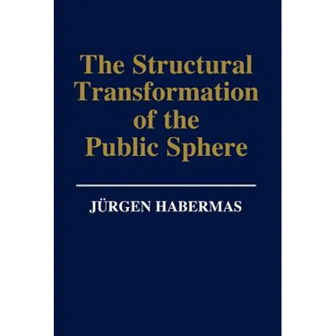 The Structural Transformation of the Public Sphere: An Inquiry Into a Category of Bourgeois Society