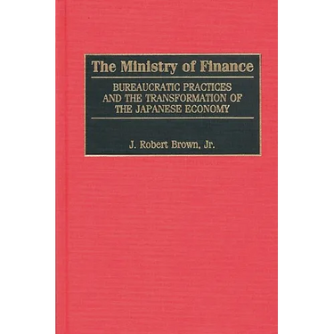 The Ministry of Finance: Bureaucratic Practices and the Transformation of the Japanese Economy