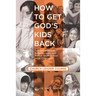 How to Get God's Kids Back (Church Leader Course): Spread the Gospel, Make Disciples, and Mentor Youth in Your Local Community