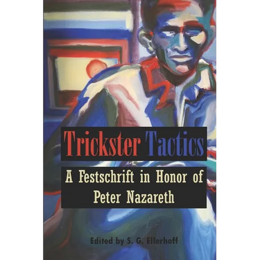 Trickster Tactics: A Festschrift in Honor of Peter Nazareth
