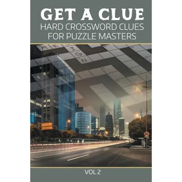 Get A Clue: Hard Crossword Clues For Puzzle Masters Vol 2