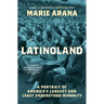 Latinoland: A Portrait of America's Largest and Least Understood Minority