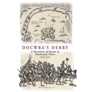 Docwra's Derry: A Narration of Events in North-West Ulster 1600-1604