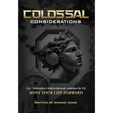 Colossal Considerations: 101 Thought-Provoking Insights To Move Your Life Forward