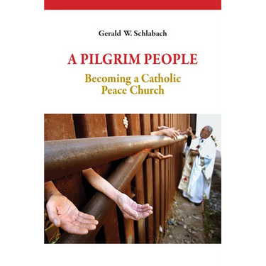A Pilgrim People: Becoming a Catholic Peace Church