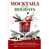 Mocktails for the Holidays: Non-Alcoholic Drinks for Cozy Autumn Nights and Winter Festivities