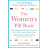 The Women's Pill Book: Your Complete Guide to Prescription and Over-The-Counter Medications