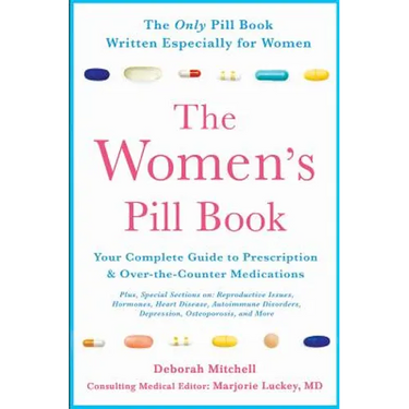 The Women's Pill Book: Your Complete Guide to Prescription and Over-The-Counter Medications