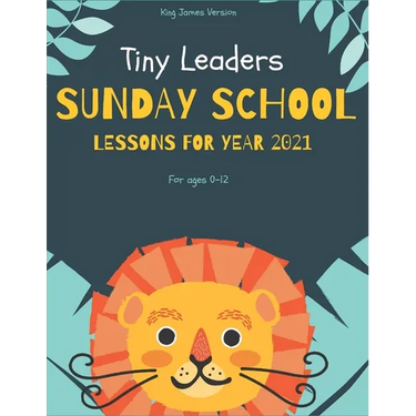 Tiny Leaders Sunday School Lessons For Year 2021: King James Version