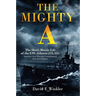The Mighty A: The Short, Heroic Life of the USS Atlanta (CL-51): America's First Warship Commissioned After Pearl Harbor