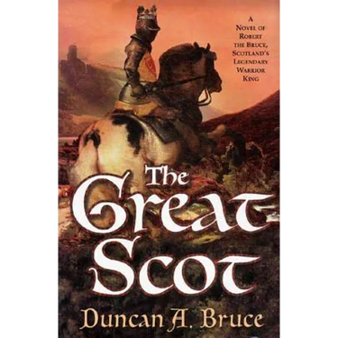The Great Scot: A Novel of Robert the Bruce, Scotland's Legendary Warrior King