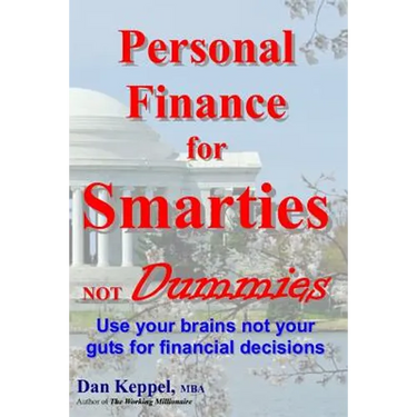 Personal Finance for Smarties Not Dummies: Use your brains not your guts for financial decisions