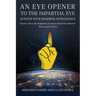 An Eye Opener to the Impartial Eye. Activate your Immortal Intelligence: Discover who is the Singularity the Source behind the Universe? All You Need