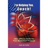 I'm Helping You, Coach!: 100+ Offense Drills For Your Basketball Program