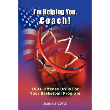 I'm Helping You, Coach!: 100+ Offense Drills For Your Basketball Program