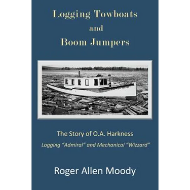 Logging Towboats and Boom Jumpers: The Story of O.A. Harkness