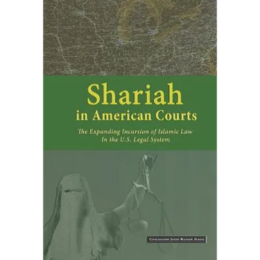 Shariah in American Courts: The Expanding Incursion of Islamic Law in the U.S. Legal System
