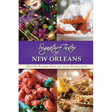 Signature Tastes of New Orleans: Favorite Recipes from our Local Restaurants