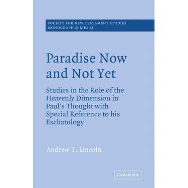 Paradise Now and Not Yet: Studies in the Role of the Heavenly Dimension in Paul's Thought with Special Reference to His Eschatology