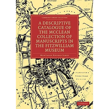 A Descriptive Catalogue of the McClean Collection of Manuscripts in the Fitzwilliam Museum