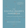 The Disciple Maker's Handbook: Seven Elements of a Discipleship Lifestyle