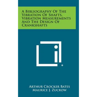 A Bibliography of the Vibration of Shafts, Vibration Measurements and the Design of Crankshafts