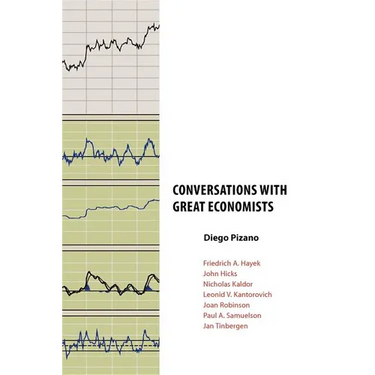 Conversations with Great Economists: Friedrich A. Hayek, John Hicks, Nicholas Kaldor, Leonid V.Kantorovich, Joan Robinson, Paul A.Samuelson, Jan Tinbe