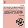 An Account of the Mining Districts of Alston Moor, Weardale and Teesdale Comprising Descriptive Sketches of the Scenery, Antiquities, Geology and Mini