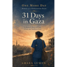 31 Days in Gaza: A Doctor's Story of Care, Grief, and Stubborn Love