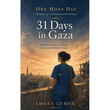 31 Days in Gaza: A Doctor's Story of Care, Grief, and Stubborn Love