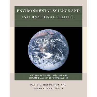 Environmental Science and International Politics: Acid Rain in Europe, 1979-1989, and Climate Change in Copenhagen, 2009