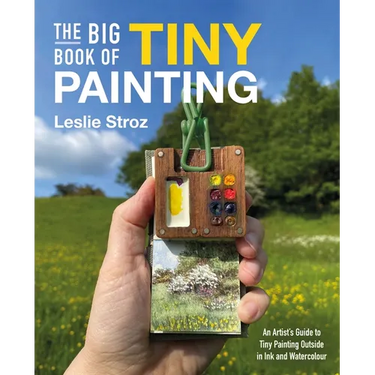 The Big Book of Tiny Painting: An Artist's Guide to Tiny Painting Outside in Ink and Watercolour