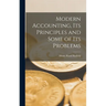 Modern Accounting, Its Principles and Some of Its Problems