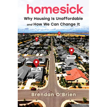 Homesick: Why Housing Is Unaffordable and How We Can Change It