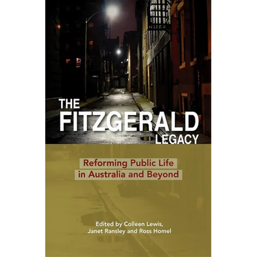 The Fitzgerald Legacy: Reforming Public Life in Australia and Beyond