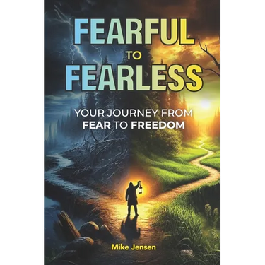 Fearful to Fearless: Your Journey from Fear to Freedom