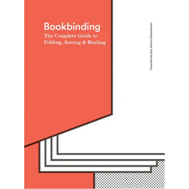 Bookbinding: The Complete Guide to Folding, Sewing & Binding