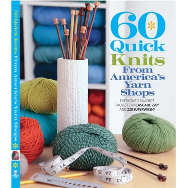 60 Quick Knits from America's Yarn Shops: Everyone's Favorite Projects in Cascade 220 and 220 Superwash