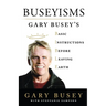 Buseyisms: Gary Busey's Basic Instructions Before Leaving Earth
