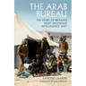 The Arab Bureau: The Story of Britain's Most Ingenious Intelligence Unit