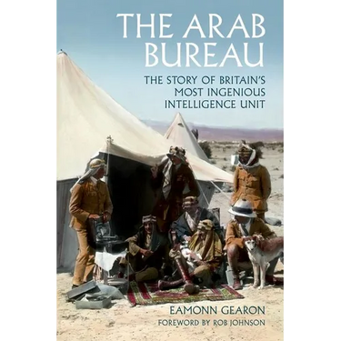 The Arab Bureau: The Story of Britain's Most Ingenious Intelligence Unit