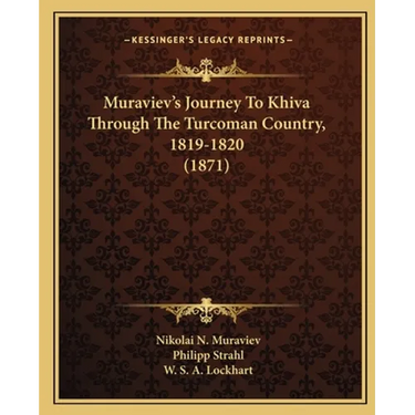Muraviev's Journey To Khiva Through The Turcoman Country, 1819-1820 (1871)