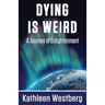 Dying is Weird - A Journey of Enlightenment